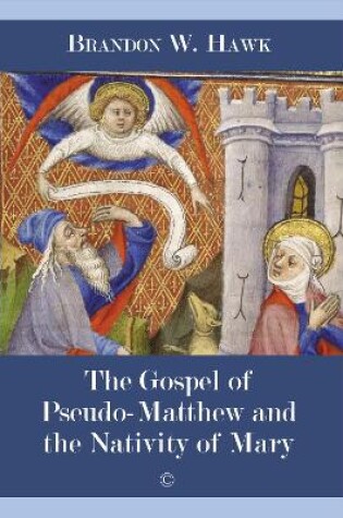 Cover of The Gospel of Pseudo-Matthew and the Nativity of Mary