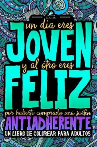 Cover of Un dia eres joven y al otro eres feliz por haberte comprado una sarten antiadherente