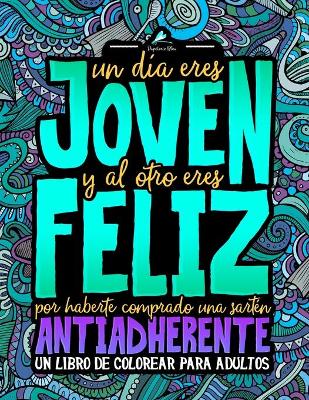 Book cover for Un dia eres joven y al otro eres feliz por haberte comprado una sarten antiadherente