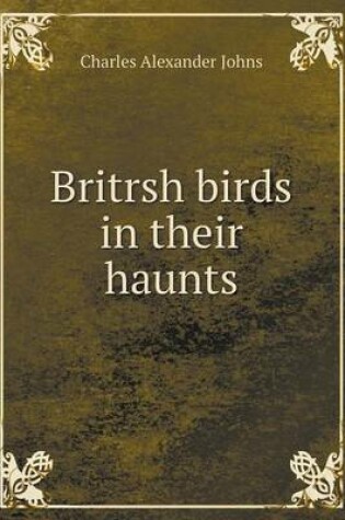 Cover of Britrsh Birds in Their Haunts