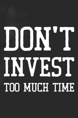 Book cover for Don't Invest Too Much Time