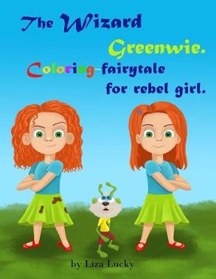 Book cover for The Wizard Greenwie. Coloring-fairytale for rebel girl.