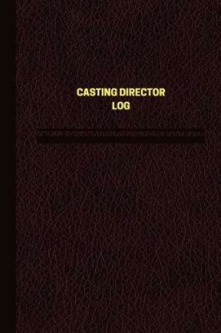 Cover of Casting Director Log (Logbook, Journal - 124 pages, 6 x 9 inches)