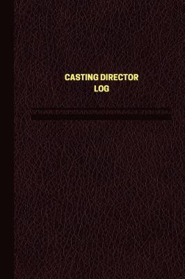 Book cover for Casting Director Log (Logbook, Journal - 124 pages, 6 x 9 inches)