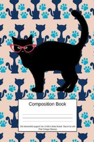 Cover of Composition Book 200 Sheets/400 Pages/7.44 X 9.69 In. Wide Ruled/Black Cat with Pink Vintage Glasses