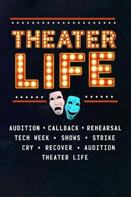 Book cover for Theater Life Audition Callback Rehearsal Tech Week Shows Strike Cry Recover Audition Theater Life