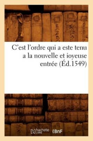 Cover of C'Est l'Ordre Qui a Este Tenu a la Nouvelle Et Ioyeuse Entree (Ed.1549)