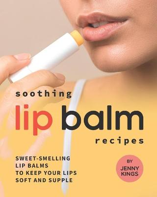 Book cover for Soothing Lip Balm Recipes