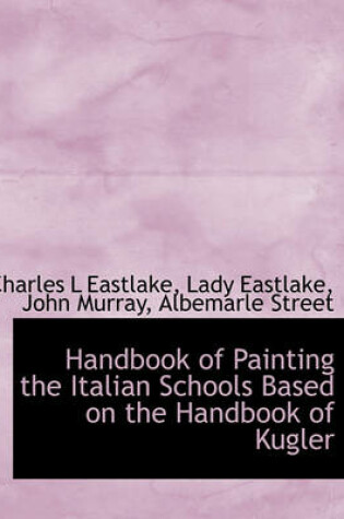 Cover of Handbook of Painting the Italian Schools Based on the Handbook of Kugler