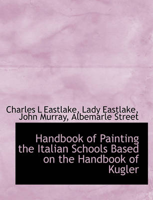 Book cover for Handbook of Painting the Italian Schools Based on the Handbook of Kugler