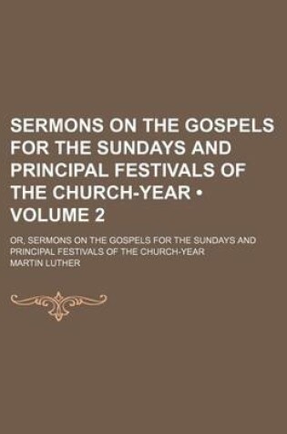 Cover of Sermons on the Gospels for the Sundays and Principal Festivals of the Church-Year (Volume 2); Or, Sermons on the Gospels for the Sundays and Principal Festivals of the Church-Year