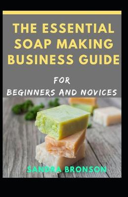 Book cover for The Essential Soap Making Business Guide for Beginners and Novices