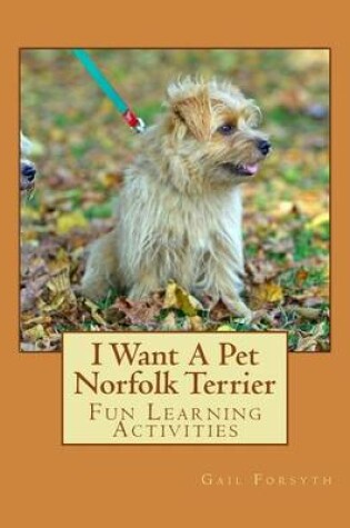 Cover of I Want A Pet Norfolk Terrier