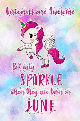Book cover for Unicorns Are Awesome But Only Sparkle When They Are Born in June