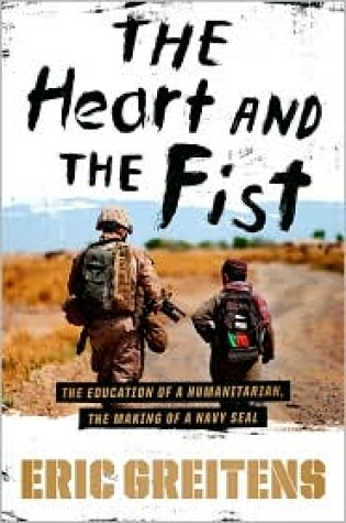 Cover of Heart and the Fist: the Education of a Humanitarian, the Making of a Navy Seal