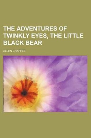 Cover of The Adventures of Twinkly Eyes, the Little Black Bear