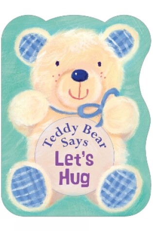 Cover of Teddy Bear Says Let's Hug