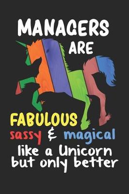 Book cover for Managers Are Fabulous Sassy & Magical Like a Unicorn But Only Better