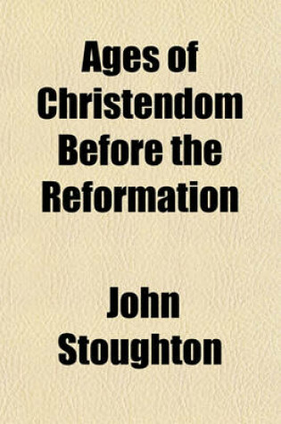 Cover of Ages of Christendom Before the Reformation