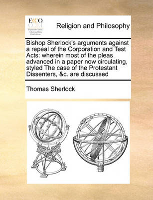 Book cover for Bishop Sherlock's arguments against a repeal of the Corporation and Test Acts