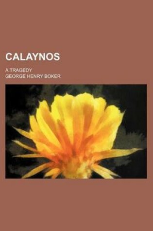 Cover of Calaynos; A Tragedy