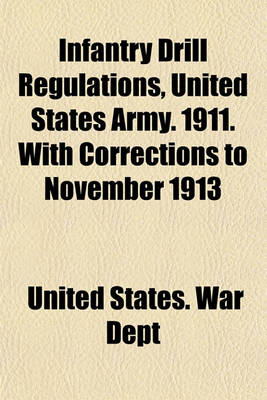 Book cover for Infantry Drill Regulations, United States Army. 1911. with Corrections to November 1913