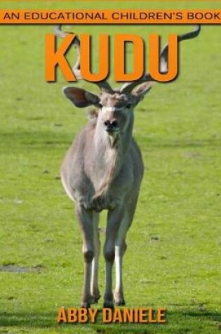 Cover of kudu! An Educational Children's Book about kudu with Fun Facts & Photos
