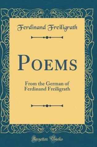 Cover of Poems: From the German of Ferdinand Freiligrath (Classic Reprint)