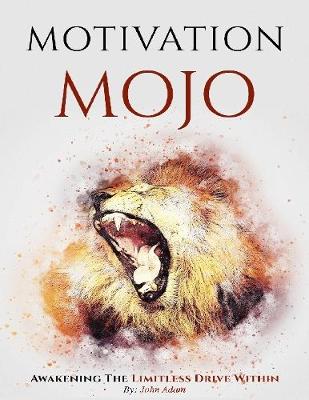 Book cover for Motivation Mojo, Awakening the Limitless Drive Within