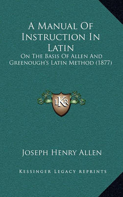 Book cover for A Manual of Instruction in Latin