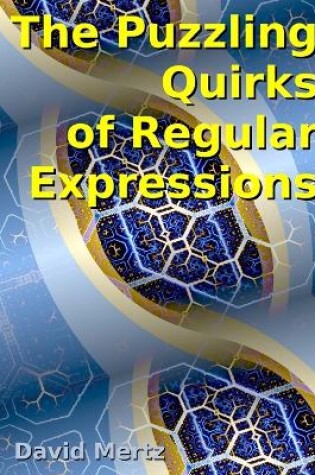 Cover of The Puzzling Quirks of Regular Expressions