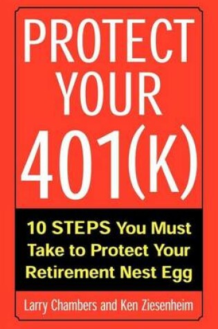 Cover of Protect Your 401(k): 10 Steps You Must Take to Protect Your Retirement Nest Egg