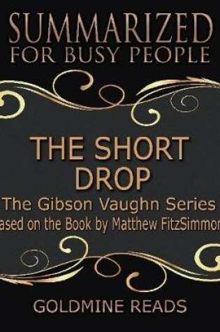 Cover of The Short Drop:The Gibson Vaughn Series - Summarized for Busy People: Based on the Book by Matthew FitzSimmons