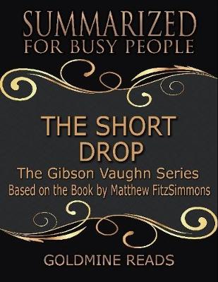 Book cover for The Short Drop:The Gibson Vaughn Series - Summarized for Busy People: Based on the Book by Matthew FitzSimmons