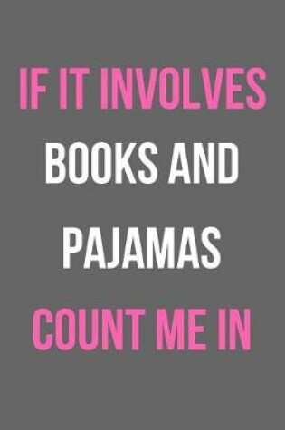 Cover of If It Involves Books and Pajamas Count Me in