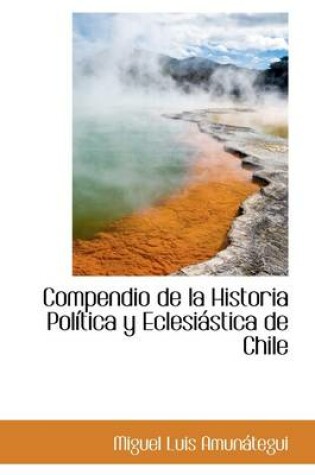 Cover of Compendio de La Historia Pol Tica y Eclesi Stica de Chile