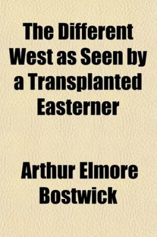 Cover of The Different West as Seen by a Transplanted Easterner