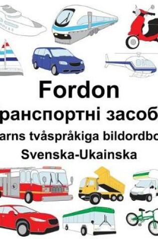 Cover of Svenska-Ukainska Fordon/&#1058;&#1088;&#1072;&#1085;&#1089;&#1087;&#1086;&#1088;&#1090;&#1085;&#1110; &#1079;&#1072;&#1089;&#1086;&#1073;&#1080; Barns tvåspråkiga bildordbok