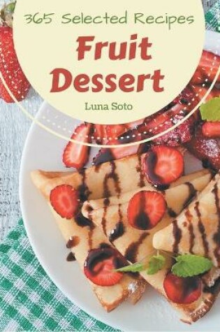 Cover of 365 Selected Fruit Dessert Recipes