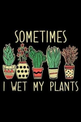 Cover of Sometimes I Wet My Plants