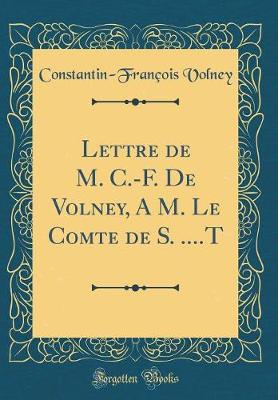 Book cover for Lettre de M. C.-F. de Volney, a M. Le Comte de S. ....T (Classic Reprint)