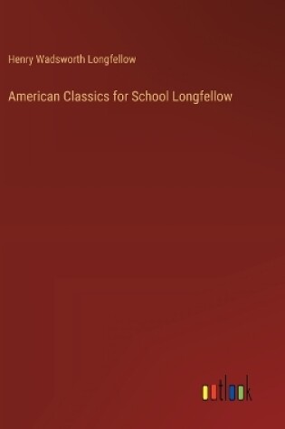 Cover of American Classics for School Longfellow