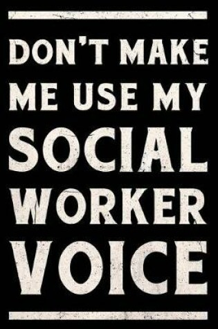 Cover of Don't Make Me Use My Social Worker Voice Journal White