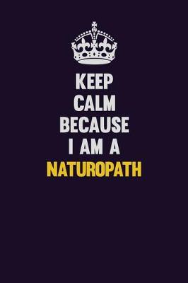 Book cover for Keep Calm Because I Am A Naturopath