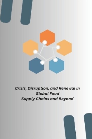 Cover of Crisis, Disruption, and Renewal in Global Food Supply Chains and Beyond