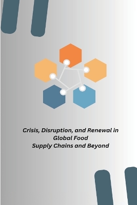 Book cover for Crisis, Disruption, and Renewal in Global Food Supply Chains and Beyond