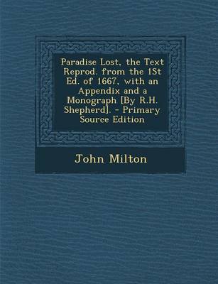 Book cover for Paradise Lost, the Text Reprod. from the 1st Ed. of 1667, with an Appendix and a Monograph [By R.H. Shepherd].