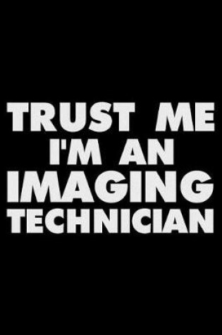 Cover of Trust Me I'm an Imaging Technician