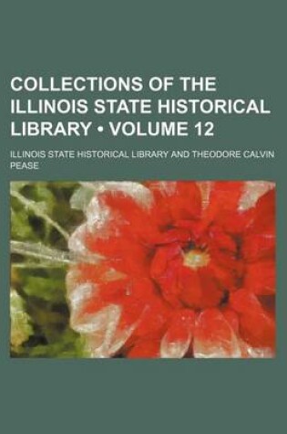 Cover of Collections of the Illinois State Historical Library (Volume 12)