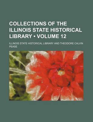 Book cover for Collections of the Illinois State Historical Library (Volume 12)